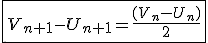 3$ \fbox{V_{n+1}-U_{n+1}=\frac{(V_n-U_n)}{2}}